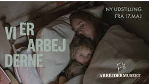 Arbejdermuseet - Ny udstilling fra 17.05.24: Vi er arbejderne