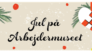 Jul på Arbejdermuseet 2023